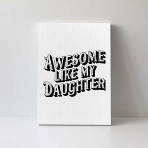 Awesome Like My Daughter Dad Gifts Man Funny Fathers Day Canvas