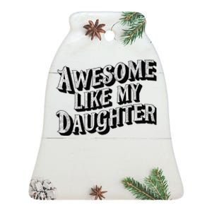 Awesome Like My Daughter Dad Gifts Man Funny Fathers Day Ceramic Bell Ornament