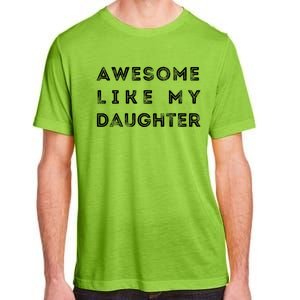 Awesome Like My Daughter Funny Adult ChromaSoft Performance T-Shirt