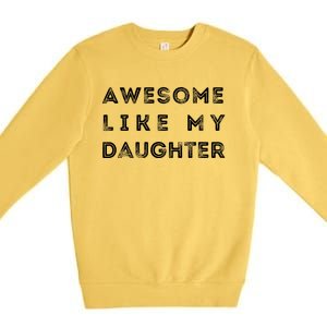 Awesome Like My Daughter Funny Premium Crewneck Sweatshirt