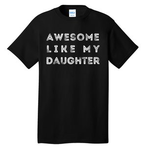 Awesome Like My Daughter Funny Tall T-Shirt