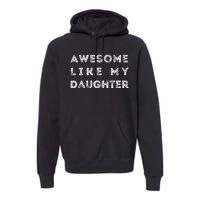 Awesome Like My Daughter Funny Premium Hoodie