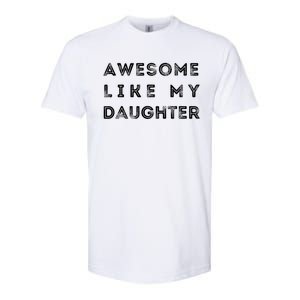 Awesome Like My Daughter Funny Softstyle CVC T-Shirt