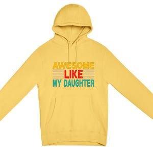 Awesome Like My Daughter Funny Dad Awesome Like My Daughter Premium Pullover Hoodie