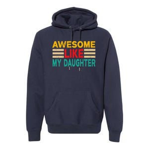 Awesome Like My Daughter Funny Dad Awesome Like My Daughter Premium Hoodie