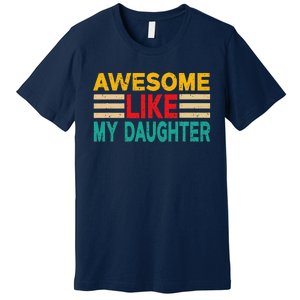 Awesome Like My Daughter Funny Dad Awesome Like My Daughter Premium T-Shirt