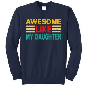 Awesome Like My Daughter Funny Dad Awesome Like My Daughter Tall Sweatshirt