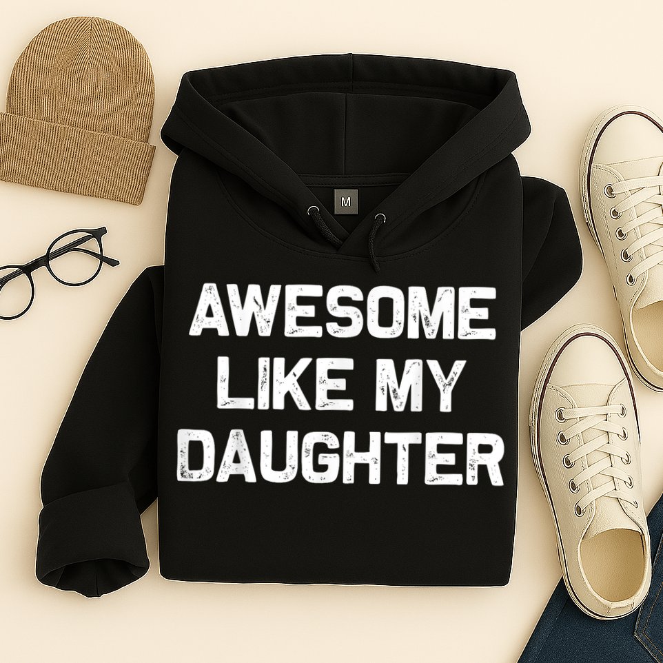Awesome Like My Daughter Funny Fathers Day Dad Hoodie