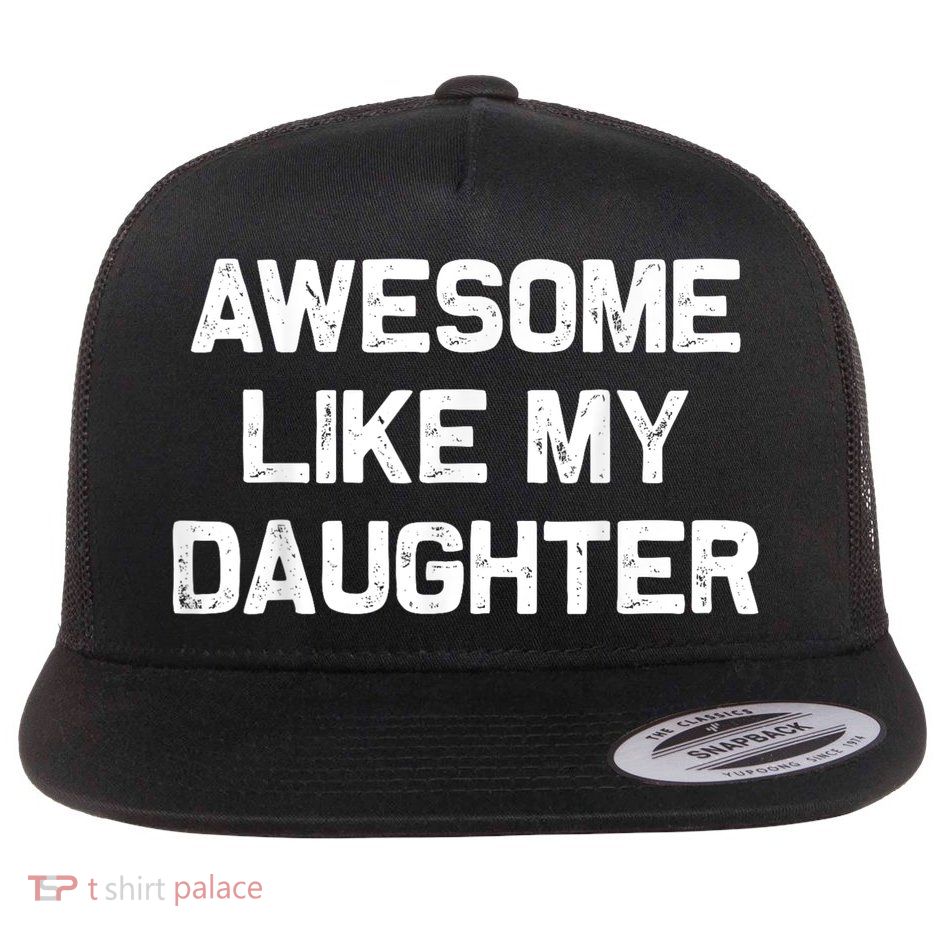 Awesome Like My Daughter Funny Fathers Day Dad Flatbill Hat