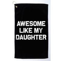 Awesome Like My Daughter Funny Fathers Day Dad Golf Towel