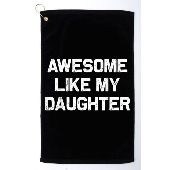 Awesome Like My Daughter Funny Fathers Day Dad Golf Towel