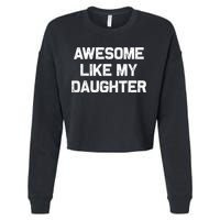 Awesome Like My Daughter Funny Fathers Day Dad Cropped Pullover Crew