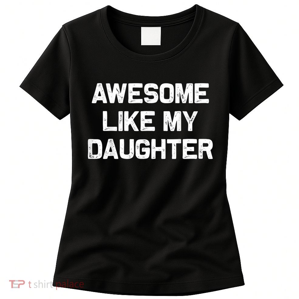 Awesome Like My Daughter Funny Fathers Day Dad Womens T-Shirt