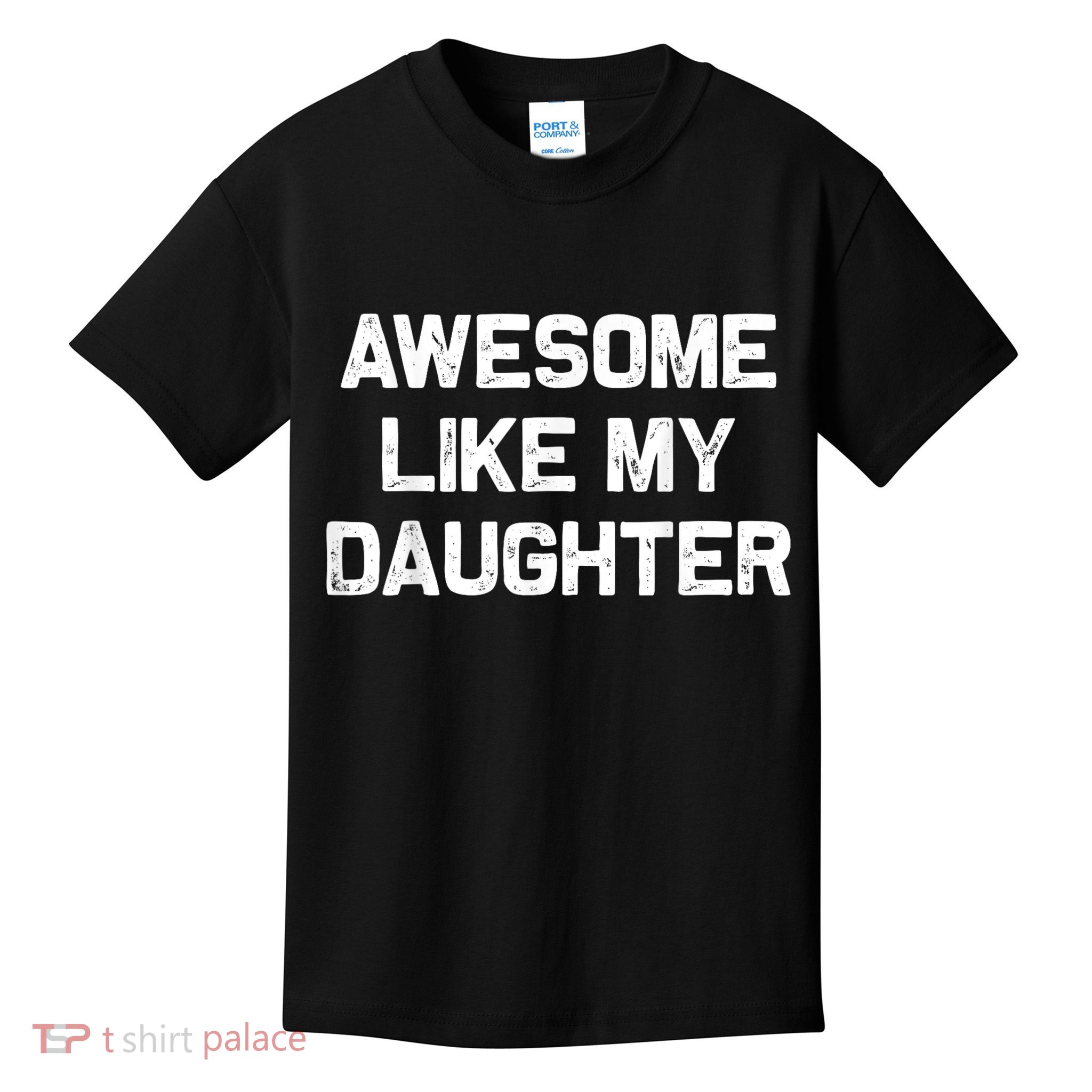 Awesome Like My Daughter Funny Fathers Day Dad Kids T-Shirt
