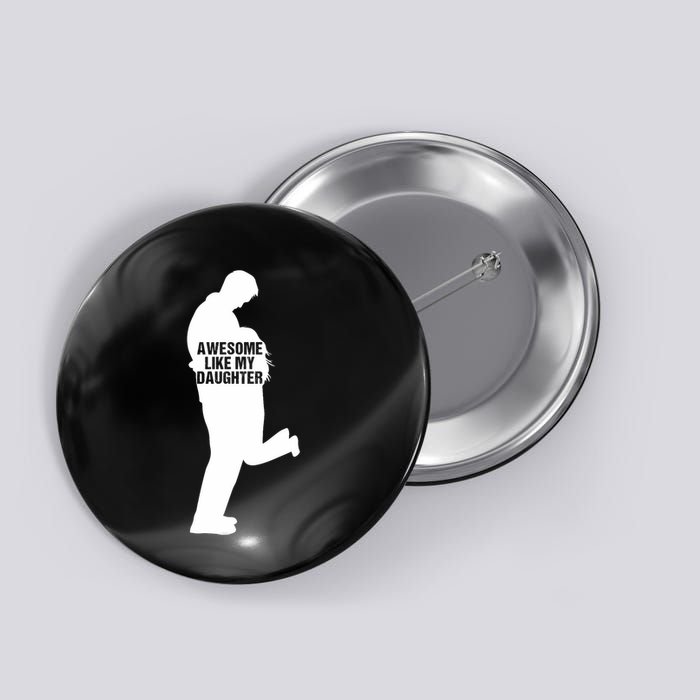 Awesome Like My Daughters Dad Daughter Funny FatherS Day Button