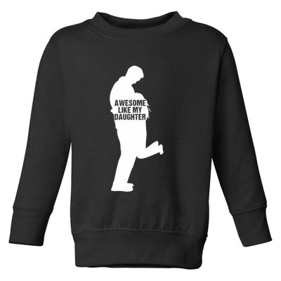 Awesome Like My Daughters Dad Daughter Funny FatherS Day Toddler Sweatshirt