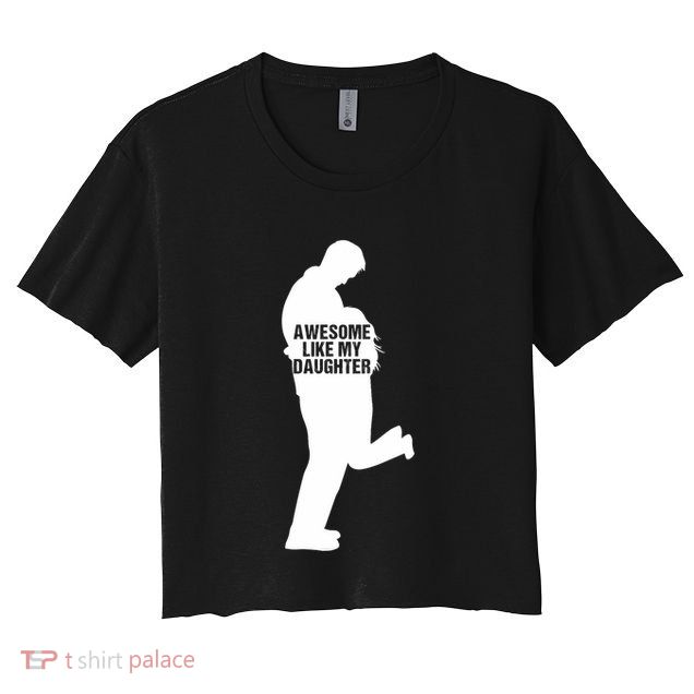 Awesome Like My Daughters Dad Daughter Funny FatherS Day Crop Top