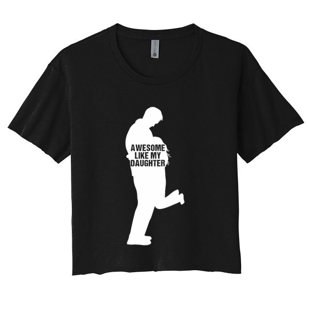 Awesome Like My Daughters Dad Daughter Funny FatherS Day Women's Crop Top Tee