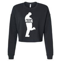 Awesome Like My Daughters Dad Daughter Funny FatherS Day Cropped Pullover Crew