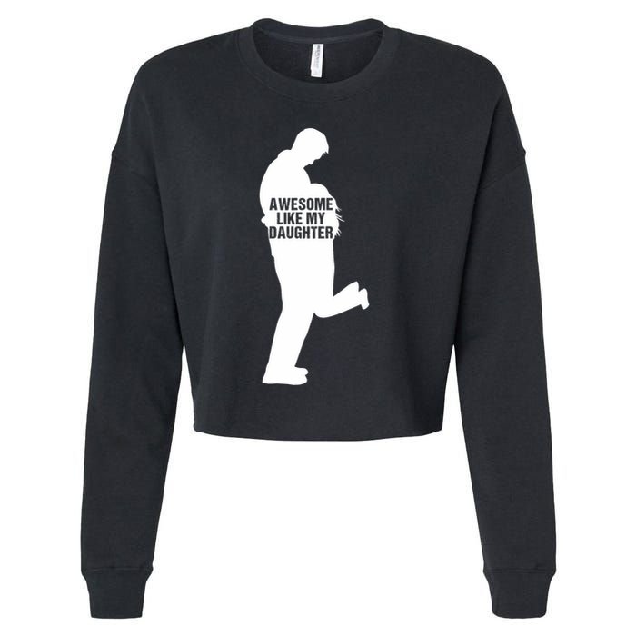 Awesome Like My Daughters Dad Daughter Funny FatherS Day Cropped Pullover Crew