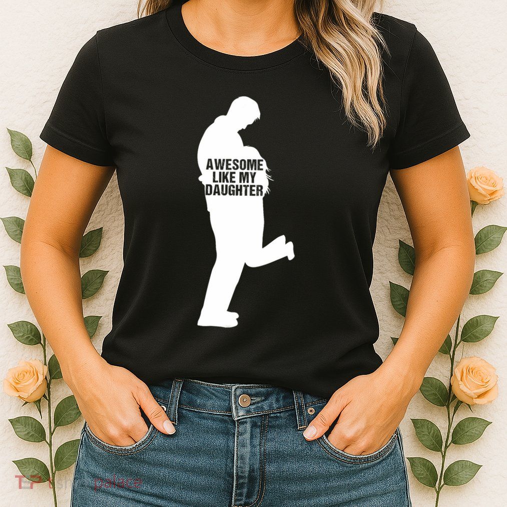 Awesome Like My Daughters Dad Daughter Funny FatherS Day Womens T-Shirt