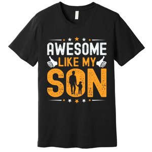 Awesome Like My Son Happy Fathers Day Premium T-Shirt