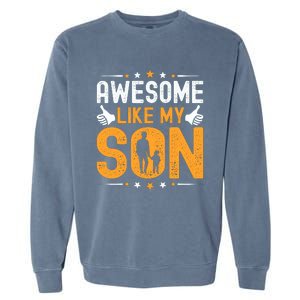 Awesome Like My Son Happy Fathers Day Garment-Dyed Sweatshirt