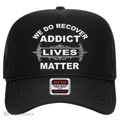 Addict Lives Matter Narcotics Anonymous Na Aa Support High Crown Mesh Back Trucker Hat