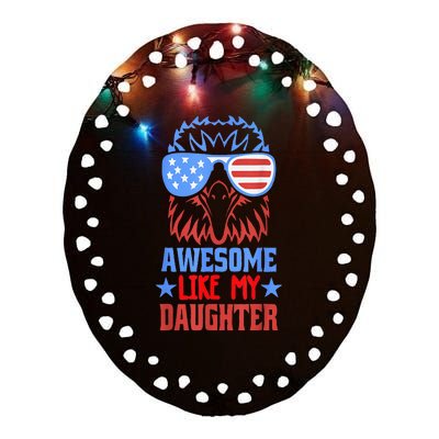 Awesome Like My Daughter Funny Father's Day & 4th Of July Ceramic Oval Ornament