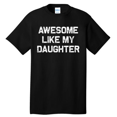 Awesome Like My Daughter Gifts Funny Fathers Day Dad Tall T-Shirt