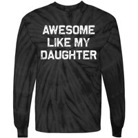 Awesome Like My Daughter Gifts Funny Fathers Day Dad Tie-Dye Long Sleeve Shirt