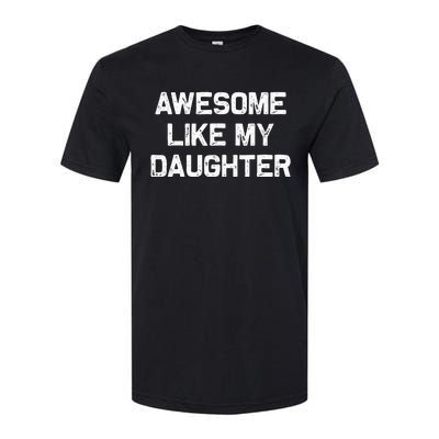 Awesome Like My Daughter Gifts Funny Fathers Day Dad Softstyle CVC T-Shirt