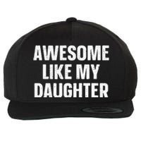 Awesome Like My Daughter Gift Fathers Day Wool Snapback Cap