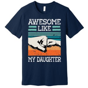 AWESOME LIKE MY DAUGHTER Funny Fathers Day Dad Joke Premium T-Shirt