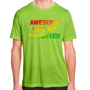 Awesome Like My Daughter Gifts Fathers Day Juneteenth Dad Adult ChromaSoft Performance T-Shirt