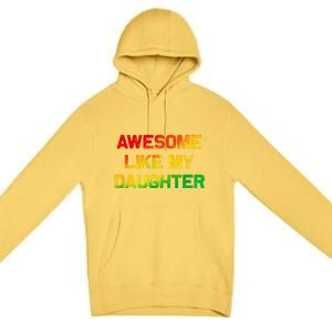 Awesome Like My Daughter Gifts Fathers Day Juneteenth Dad Premium Pullover Hoodie