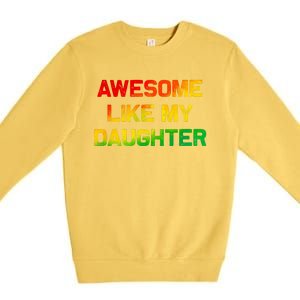 Awesome Like My Daughter Gifts Fathers Day Juneteenth Dad Premium Crewneck Sweatshirt