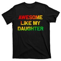 Awesome Like My Daughter Gifts Fathers Day Juneteenth Dad T-Shirt