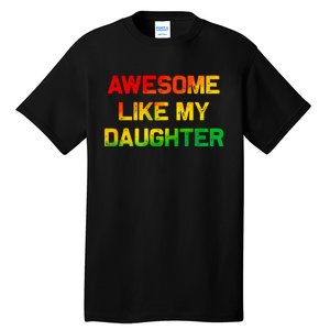 Awesome Like My Daughter Gifts Fathers Day Juneteenth Dad Tall T-Shirt