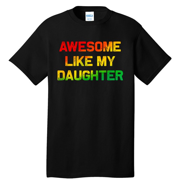 Awesome Like My Daughter Gifts Fathers Day Juneteenth Dad Tall T-Shirt