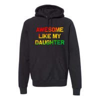 Awesome Like My Daughter Gifts Fathers Day Juneteenth Dad Premium Hoodie