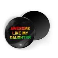 Awesome Like My Daughter Gifts Fathers Day Juneteenth Dad Magnet