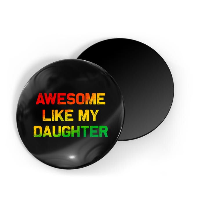 Awesome Like My Daughter Gifts Fathers Day Juneteenth Dad Magnet