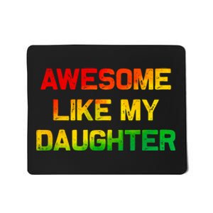 Awesome Like My Daughter Gifts Fathers Day Juneteenth Dad Mousepad