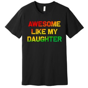 Awesome Like My Daughter Gifts Fathers Day Juneteenth Dad Premium T-Shirt