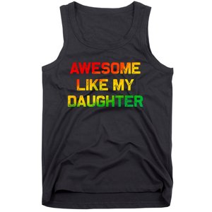 Awesome Like My Daughter Gifts Fathers Day Juneteenth Dad Tank Top