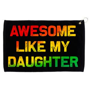 Awesome Like My Daughter Gifts Fathers Day Juneteenth Dad Grommeted Golf Towel