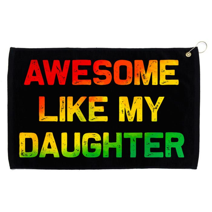 Awesome Like My Daughter Gifts Fathers Day Juneteenth Dad Grommeted Golf Towel