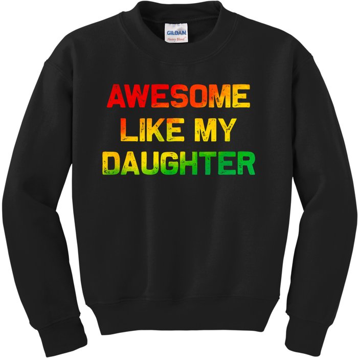 Awesome Like My Daughter Gifts Fathers Day Juneteenth Dad Kids Sweatshirt