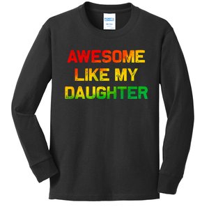 Awesome Like My Daughter Gifts Fathers Day Juneteenth Dad Kids Long Sleeve Shirt